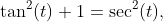 \tan^{2}(t)+1=\sec^{2}(t),