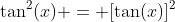 \tan^2(x) = [\tan(x)]^2