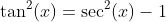 \tan^2(x)=\sec^2(x)-1