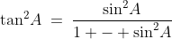 2)\;\;\tan^2\!A\:=\:\frac{\sin^2\!A}{1 - \sin^2\!A}