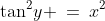 \tan^2\!y \:=\:x^2