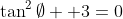 \tan^2\emptyset +3=0