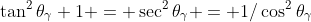 \tan^2\theta_\gamma+1 = \sec^2\theta_\gamma = 1/\cos^2\theta_\gamma