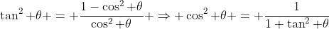 \tan^2 \theta = \frac{1-\cos^2 \theta}{\cos^2 \theta} \Rightarrow \cos^2 \theta = \frac{1}{1+\tan^2 \theta}