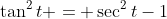 \tan^2t = \sec^2t-1