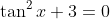 \tan^2x+3=0