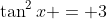 \tan^2x = 3