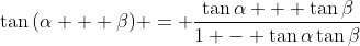 \tan{(\alpha + \beta)} = \frac{\tan{\alpha} + \tan{\beta}}{1 - \tan{\alpha}\tan{\beta}}