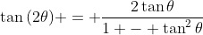 \tan{(2\theta)} = \frac{2\tan{\theta}}{1 - \tan^2{\theta}}