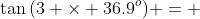 \tan{(3 \times 36.9^o)} = 