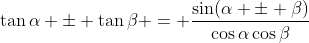 \tan{\alpha} \pm \tan{\beta} = \frac{\sin(\alpha \pm \beta)}{\cos{\alpha}\cos{\beta}}