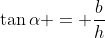 \tan{\alpha} = \frac{b}{h}
