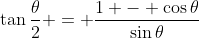\tan{\frac{\theta}{2}} = \frac{1 - \cos{\theta}}{\sin{\theta}}
