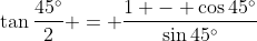 \tan{\frac{45^\circ}{2}} = \frac{1 - \cos{45^\circ}}{\sin{45^\circ}}