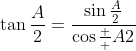 \tan{\frac{A}{2}}=\frac{\sin\frac{A}{2}}{\cos\frac  {A}{2}}
