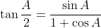 \tan{\frac{A}{2}}=\frac{\sin{A}}{1+\cos{A}}