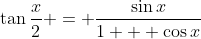 \tan{\frac{x}{2}} = \frac{\sin{x}}{1 + \cos{x}}