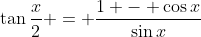 \tan{\frac{x}{2}} = \frac{1 - \cos{x}}{\sin{x}}