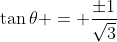 \tan{\theta} = \frac{\pm1}{\sqrt{3}}