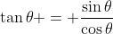 \tan{\theta} = \frac{\sin{\theta}}{\cos{\theta}}