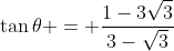\tan{\theta} = \frac{1-3\sqrt{3}}{3-\sqrt{3}}
