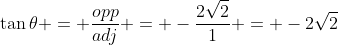 \tan{\theta} = \frac{opp}{adj} = -\frac{2\sqrt{2}}{1} = -2\sqrt{2}