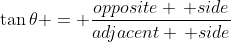 \tan{\theta} = \frac{opposite \, side}{adjacent \, side}
