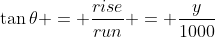 \tan{\theta} = \frac{rise}{run} = \frac{y}{1000}