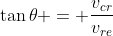\tan{\theta} = \frac{v_{cr}}{v_{re}}