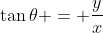 \tan{\theta} = \frac{y}{x}