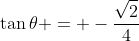 \tan{\theta} = -\frac{\sqrt{2}}{4}