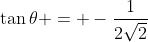 \tan{\theta} = -\frac{1}{2\sqrt{2}}