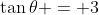 \tan{\theta} = 3