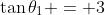 \tan{\theta_1} = 3