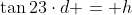 \tan{23}\cdot{d} = h