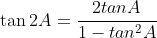\tan{2A}=\frac{2tanA}{1-tan^2A}