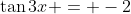 \tan{3x} = -2