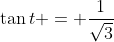 \tan{t} = \frac{1}{\sqrt{3}}