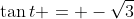 \tan{t} = -\sqrt{3}