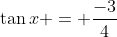\tan{x} = \frac{-3}{4}