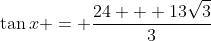 \tan{x} = \frac{24 + 13\sqrt{3}}{3}
