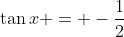 \tan{x} = -\frac{1}{2}