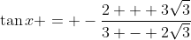 \tan{x} = -\frac{2 + 3\sqrt{3}}{3 - 2\sqrt{3}}
