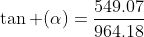\tan (\alpha)=\frac{549.07}{964.18}