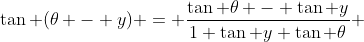 \tan (\theta - y) = \frac{\tan \theta - \tan y}{1+\tan y \tan \theta} 