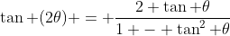 \tan (2\theta) = \frac{2 \tan \theta}{1 - \tan^{2} \theta}