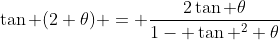 \tan (2 \theta) = \frac{2\tan \theta}{1- \tan ^2 \theta}