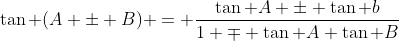 \tan (A \pm B) = \frac{\tan A \pm \tan b}{1 \mp \tan A \tan B}