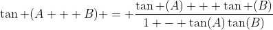 \tan (A + B) = \frac{\tan (A) + \tan (B)}{1 - \tan(A)\tan(B)}