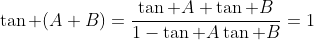 \tan (A+B)=\frac{\tan A+\tan B}{1-\tan A\tan B}=1